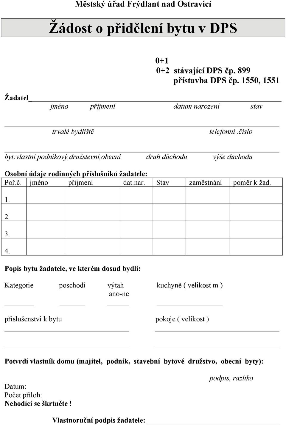 číslo byt:vlastní,podnikový,družstevní,obecní druh důchodu výše důchodu Osobní údaje rodinných příslušníků žadatele: Poř.č. jméno příjmení dat.nar.