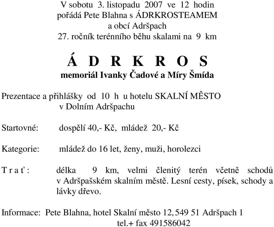 MĚSTO v Dolním Adršpachu Kategorie: T r a ť : dospělí 40,- Kč, mládež 20,- Kč mládež do 16 let, ženy, muži, horolezci délka 9 km,