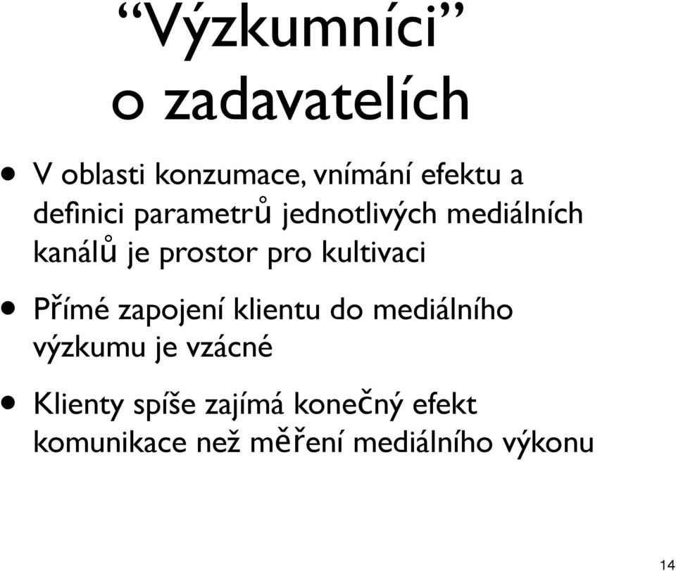 kultivaci Přímé zapojení klientu do mediálního výzkumu je vzácné