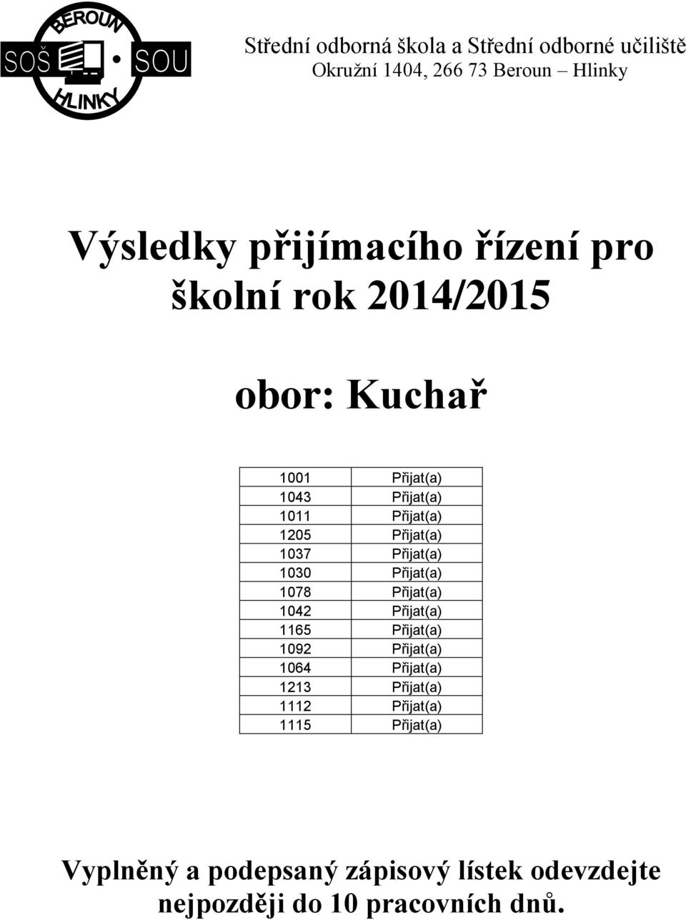 1078 Přijat(a) 1042 Přijat(a) 1165 Přijat(a) 1092