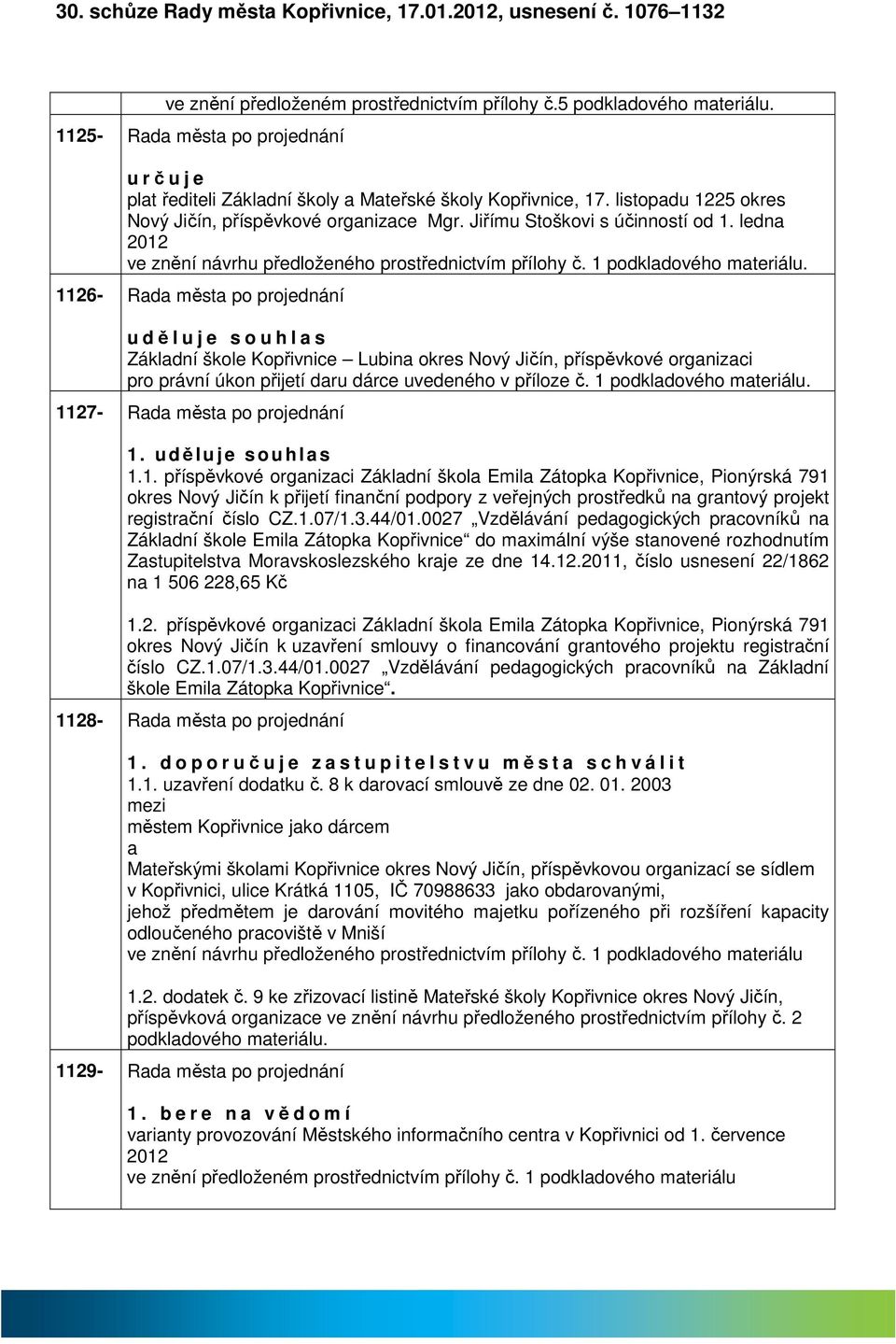 ledn 2012 ve znění návrhu předloženého prostřednictvím přílohy č. 1 podkldového mteriálu.