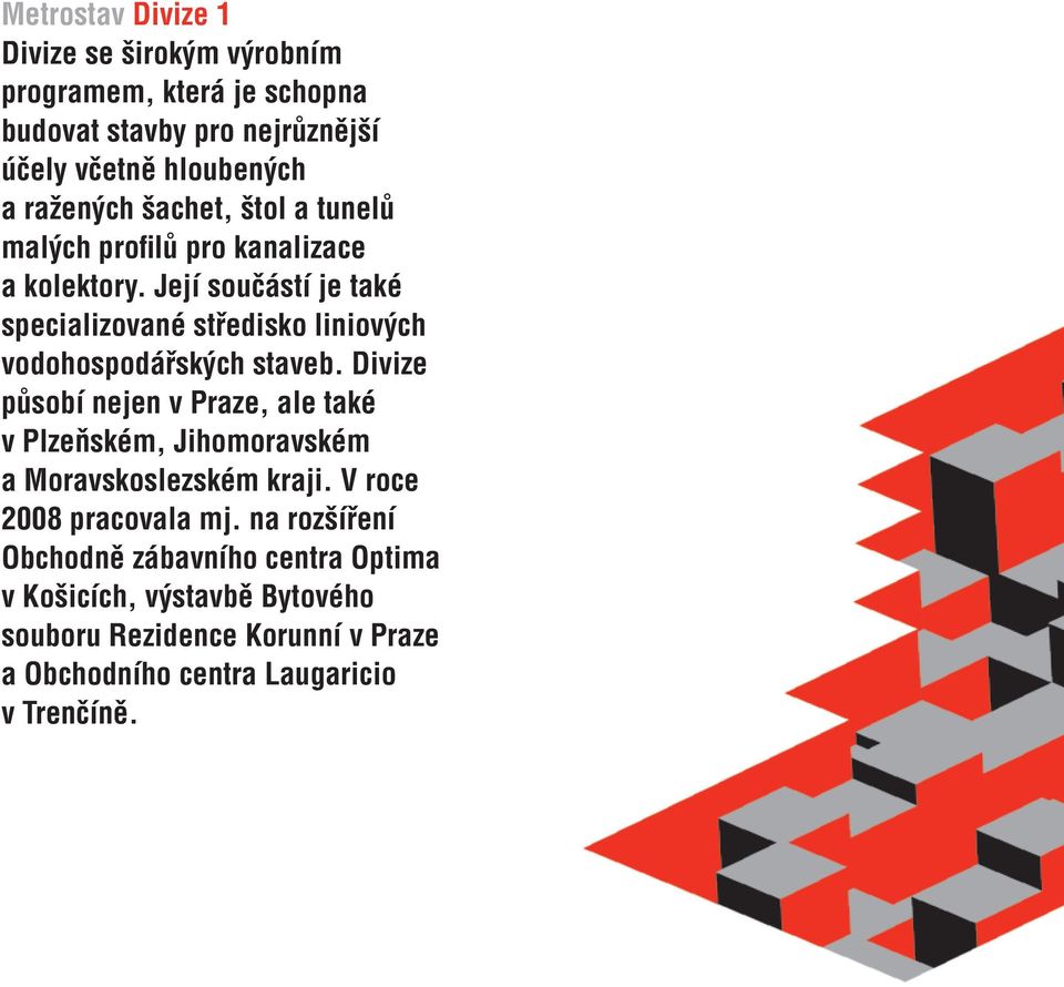 Její součástí je také specializované středisko liniových vodohospodářských staveb.