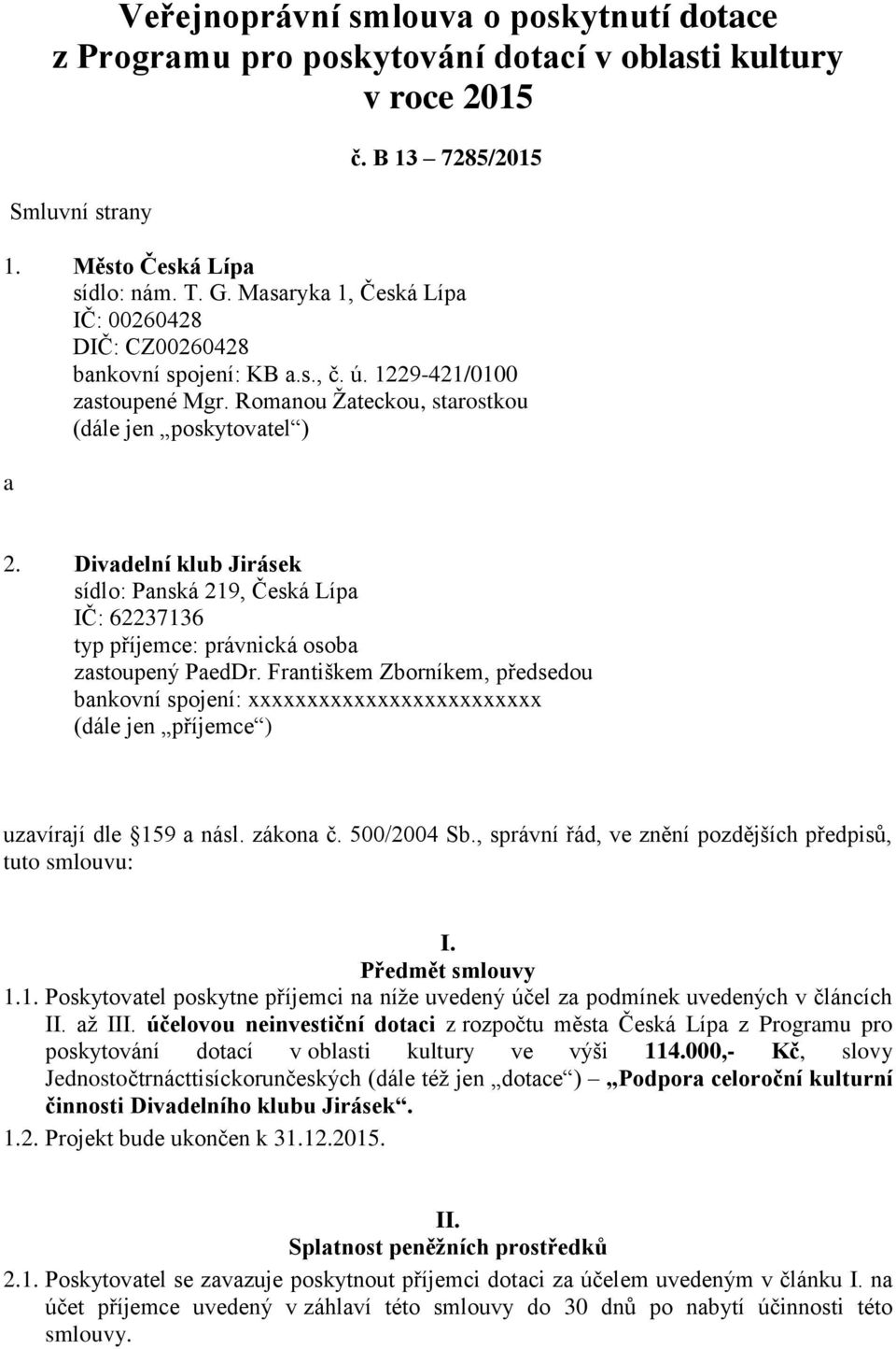 Divadelní klub Jirásek sídlo: Panská 219, Česká Lípa IČ: 62237136 typ příjemce: právnická osoba zastoupený PaedDr.