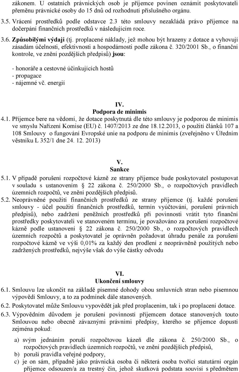 proplacené náklady, jež mohou být hrazeny z dotace a vyhovují zásadám účelnosti, efektivnosti a hospodárnosti podle zákona č. 320/2001 Sb.