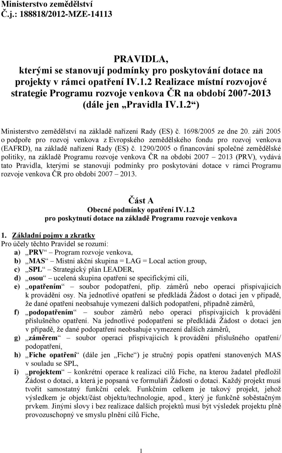 září 2005 o podpoře pro rozvoj venkova z Evropského zemědělského fondu pro rozvoj venkova (EAFRD), na základě nařízení Rady (ES) č.