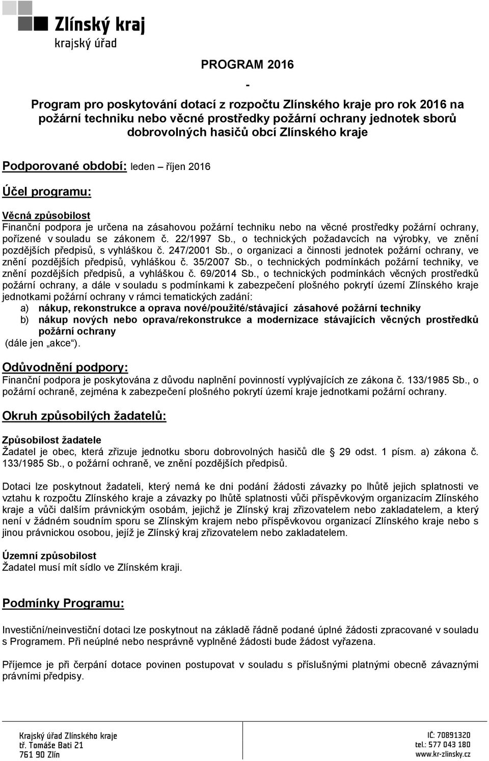 č. 22/1997 Sb., o technických požadavcích na výrobky, ve znění pozdějších předpisů, s vyhláškou č. 247/2001 Sb.