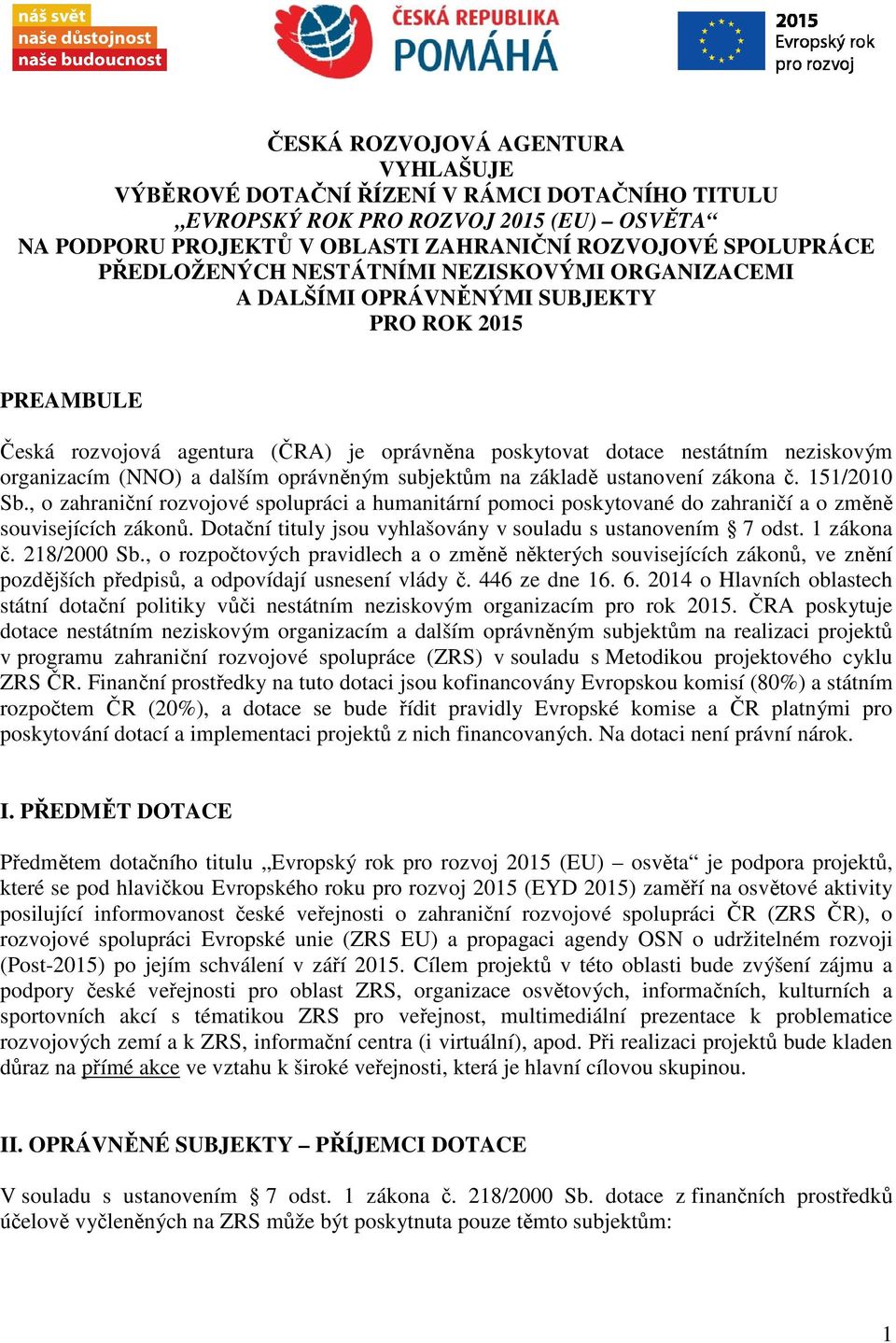 oprávněným subjektům na základě ustanovení zákona č. 151/2010 Sb., o zahraniční rozvojové spolupráci a humanitární pomoci poskytované do zahraničí a o změně souvisejících zákonů.