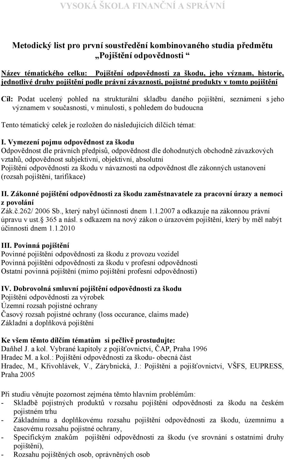 budoucna Tento tématický celek je rozložen do následujících dílčích témat: I.