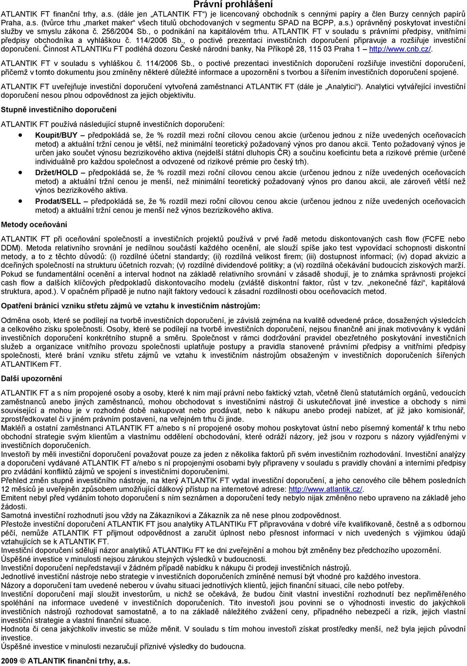 114/2006 Sb., o poctivé prezentaci investičních doporučení připravuje a rozšiřuje investiční doporučení.