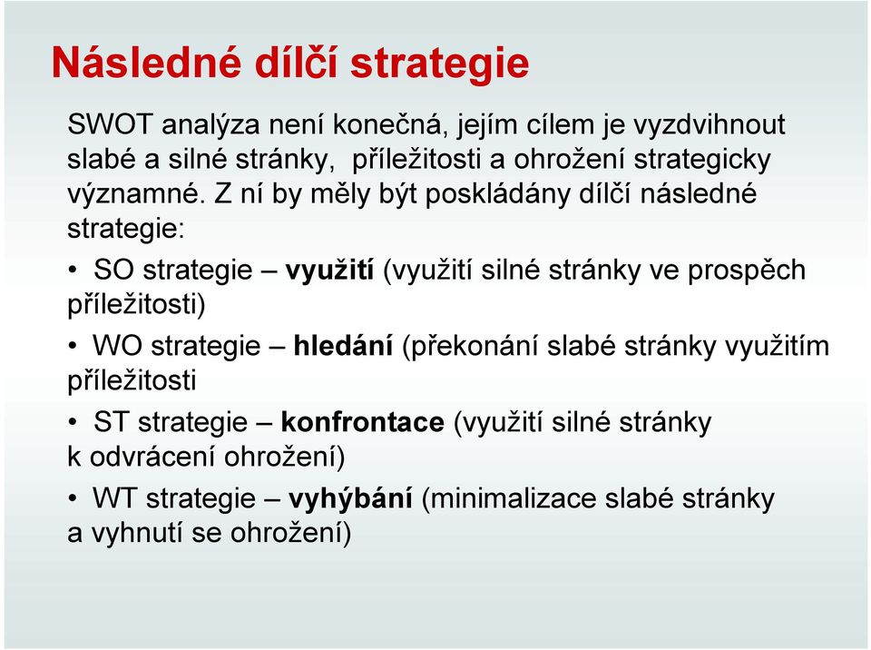 Z ní by měly být poskládány dílčí následné strategie: SO strategie využití (využití silné stránky ve prospěch