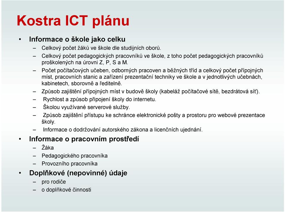 Počet počítačových učeben, odborných pracoven a běžných tříd a celkový počet přípojných míst, pracovních stanic a zařízení prezentační techniky ve škole a vjednotlivých učebnách, kabinetech, sborovně