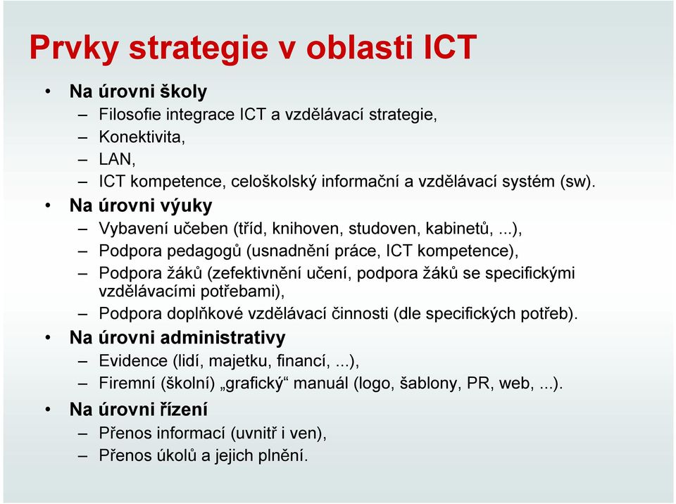 ..), Podpora pedagogů (usnadnění práce, ICT kompetence), Podpora žáků (zefektivnění učení, podpora žáků se specifickými vzdělávacími potřebami), Podpora doplňkové