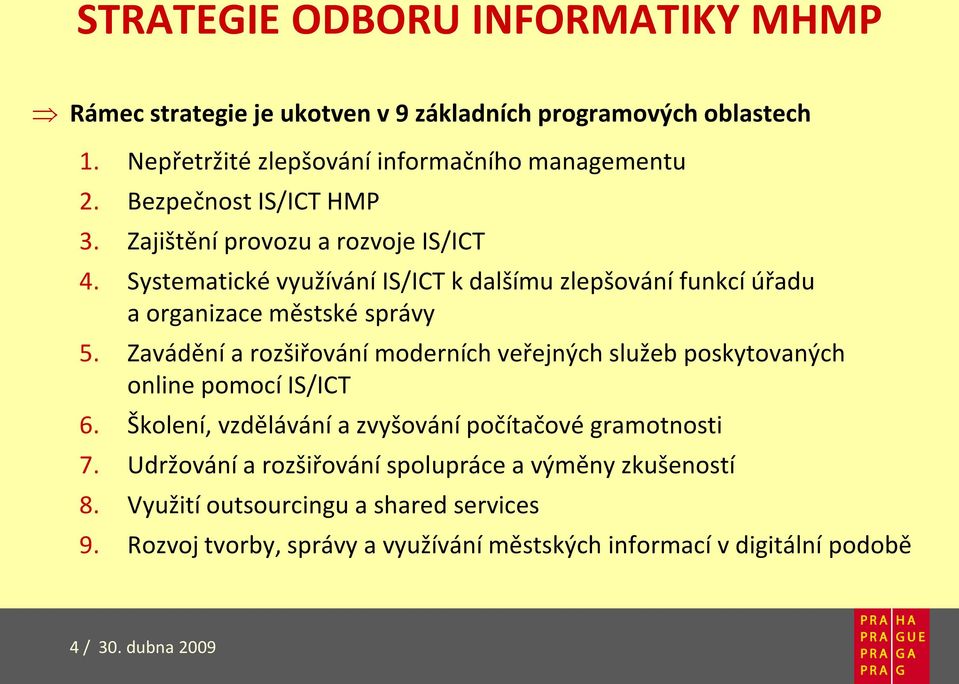 Zavádění a rozšiřování moderních veřejných služeb poskytovaných online pomocí IS/ICT 6. Školení, vzdělávání a zvyšování počítačové gramotnosti 7.