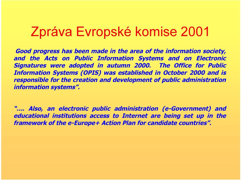 The Office for Public Information Systems (OPIS) was established in October 2000 and is responsible for the creation and development of public