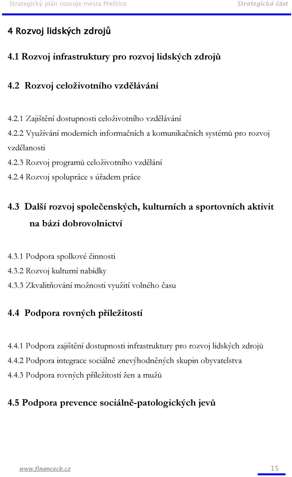 3.2 Rozvoj kulturní nabídky 4.3.3 Zkvalitňování možnosti využití volného času 4.4 Podpora rovných příležitostí 4.4.1 Podpora zajištění dostupnosti infrastruktury pro rozvoj lidských zdrojů 4.4.2 Podpora integrace sociálně znevýhodněných skupin obyvatelstva 4.