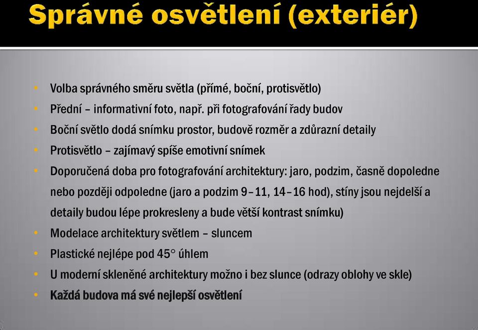 pro fotografování architektury: jaro, podzim, časně dopoledne nebo později odpoledne (jaro a podzim 9 11, 14 16 hod), stíny jsou nejdelší a detaily budou
