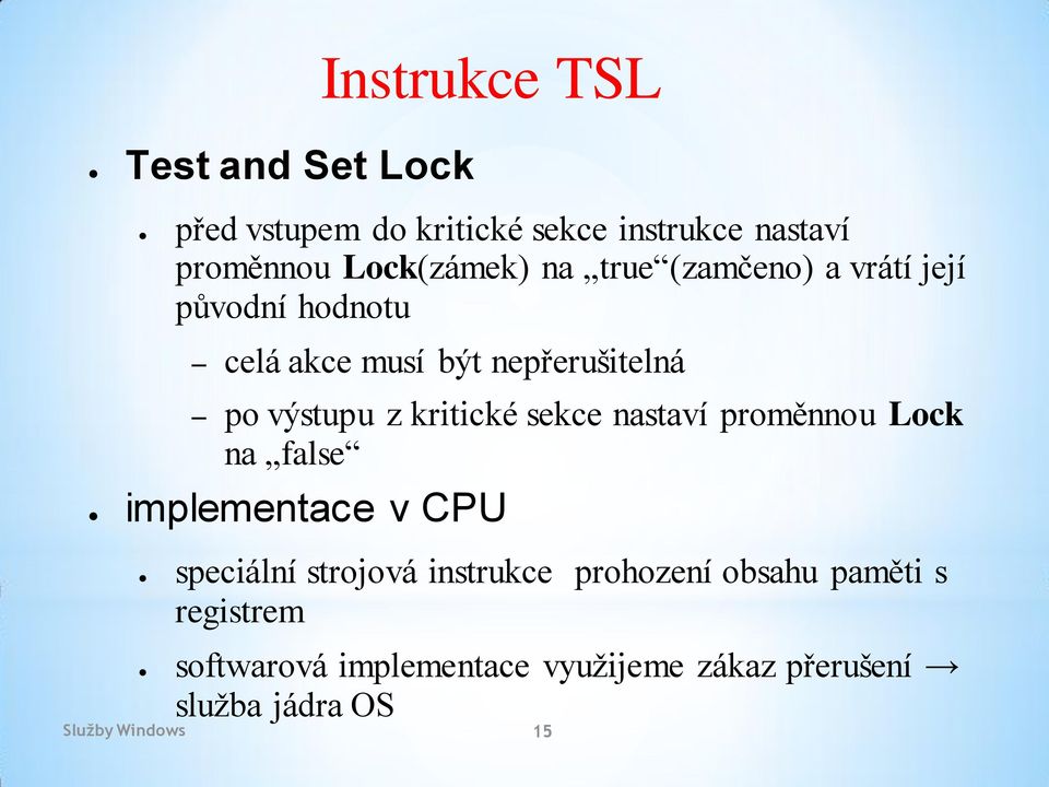 sekce nastaví proměnnou Lock na false implementace v CPU speciální strojová instrukce prohození obsahu
