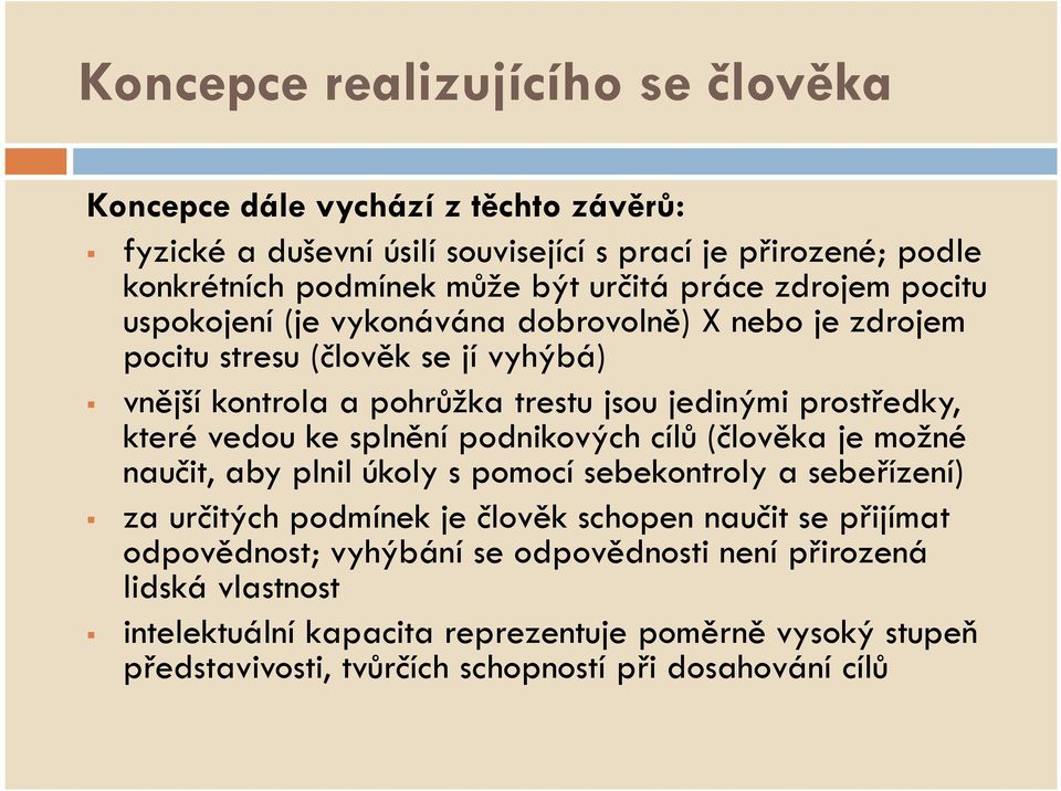 které vedou ke splnění podnikových cílů (člověka je možné naučit, aby plnil úkoly s pomocí sebekontroly a sebeřízení) za určitých podmínek je člověk schopen naučit se přijímat