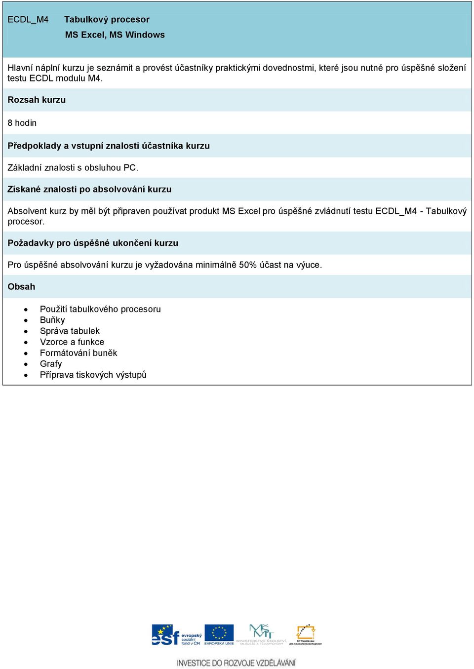 Absolvent kurz by měl být připraven používat produkt MS Excel pro úspěšné zvládnutí testu ECDL_M4 - Tabulkový