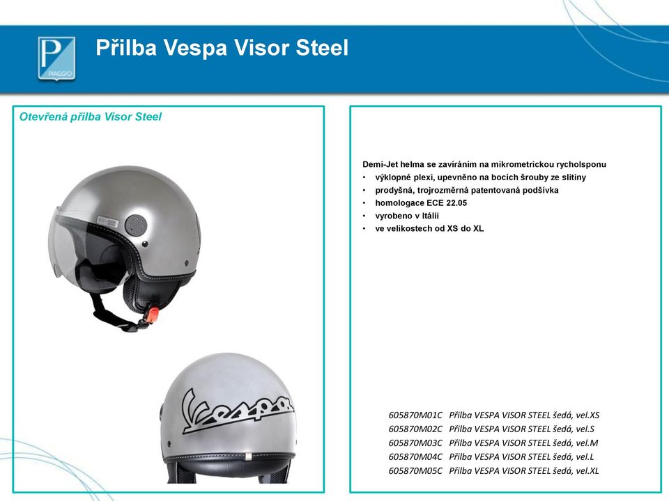 05 vyrobeno v Itálii ve velikostech od XS do XL 605870M01C Přilba VESPA VISOR STEEL šedá, vel.