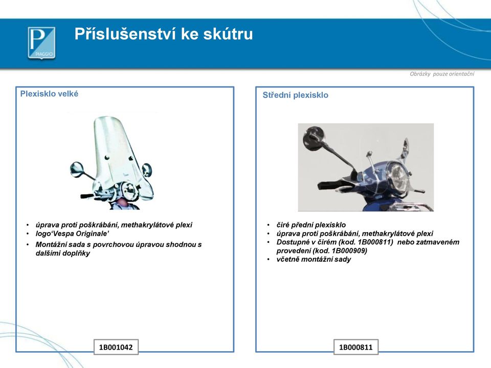 s dalšími doplňky čiré přední plexisklo úprava proti poškrábání, methakrylátové plexi Dostupné v