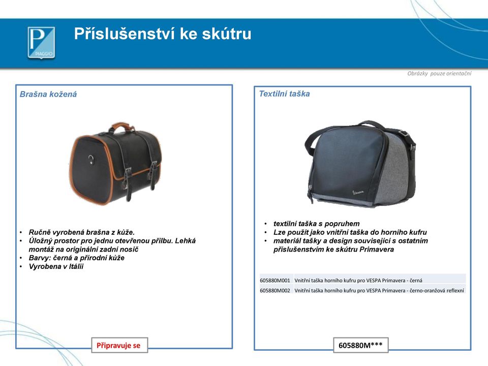 Lehká montáž na originální zadní nosič Barvy: černá a přírodní kůže Vyrobena v Itálii textilní taška s popruhem Lze použít jako vnitřní taška
