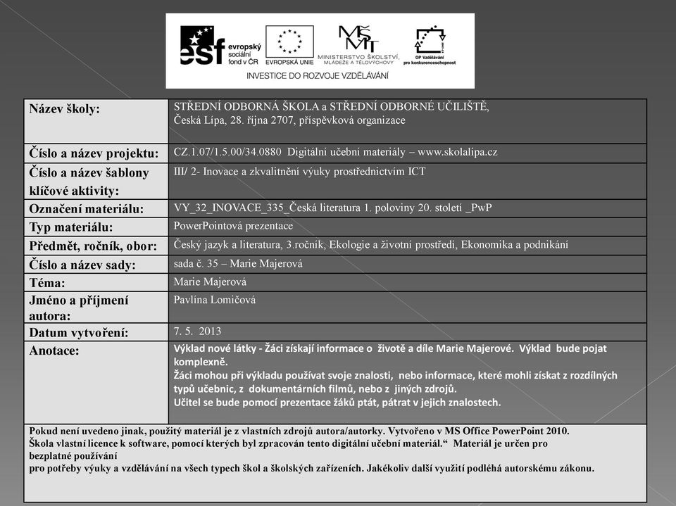 autora: Datum vytvoření: 7. 5. 2013 Anotace: CZ.1.07/1.5.00/34.0880 Digitální učební materiály www.skolalipa.