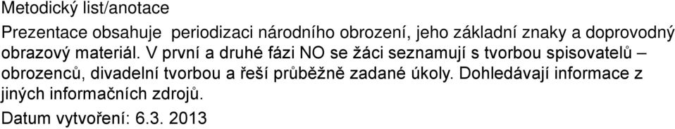 V první a druhé fázi NO se žáci seznamují s tvorbou spisovatelů obrozenců,