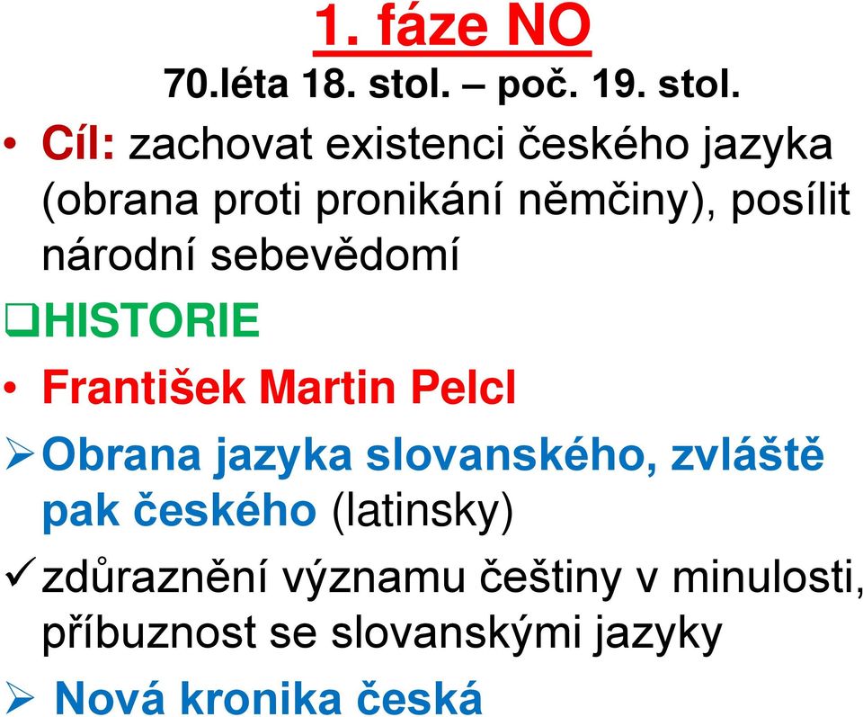 Cíl: zachovat existenci českého jazyka (obrana proti pronikání němčiny), posílit