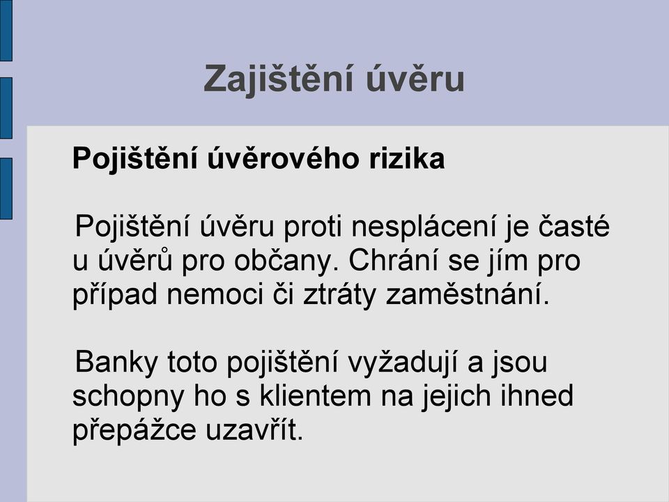 Chrání se jím pro případ nemoci či ztráty zaměstnání.