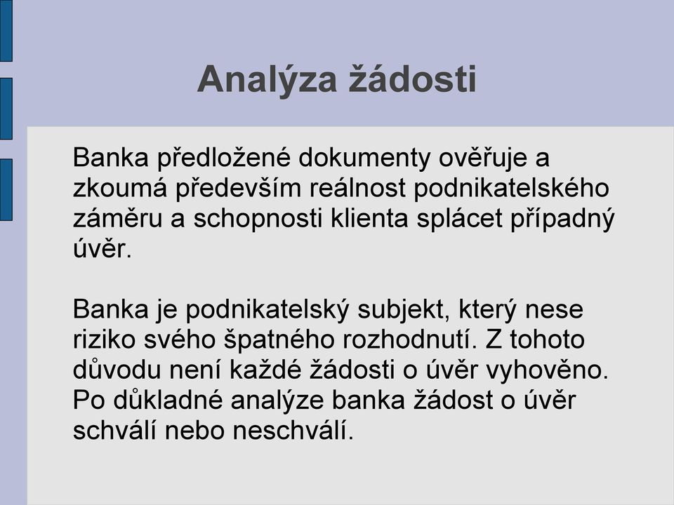 Banka je podnikatelský subjekt, který nese riziko svého špatného rozhodnutí.