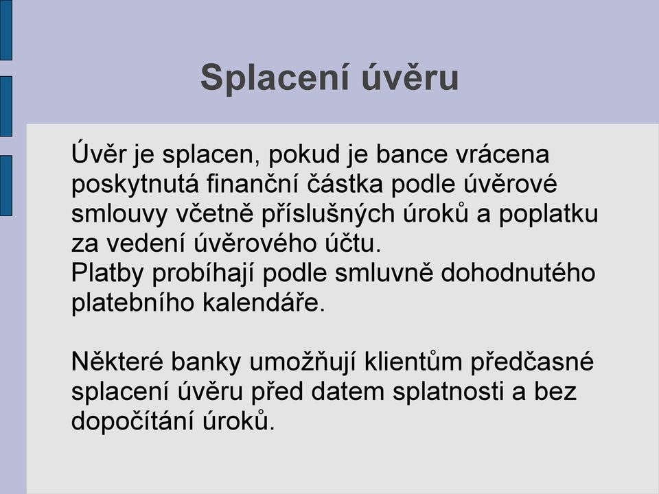 Platby probíhají podle smluvně dohodnutého platebního kalendáře.