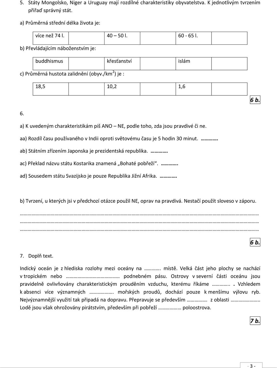 18,5 10,2 1,6 a) K uvedeným charakteristikám piš ANO NE, podle toho, zda jsou pravdivé či ne. aa) Rozdíl času používaného v Indii oproti světovému času je 5 hodin 30 minut.