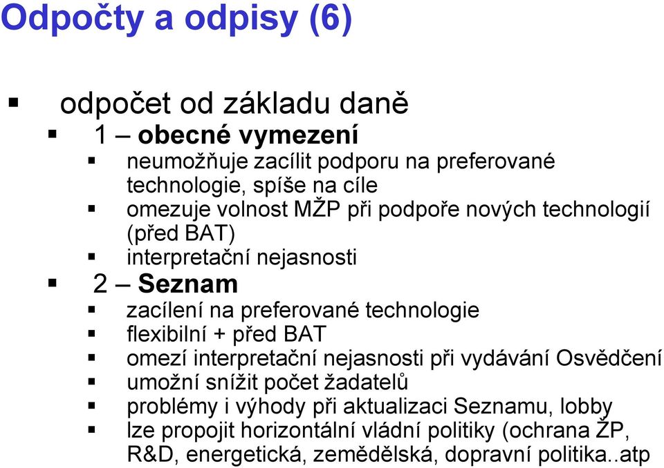 flexibilní + před BAT omezí interpretační nejasnosti při vydávání Osvědčení umožní snížit počet žadatelů problémy i výhody při