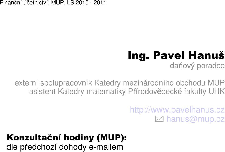 mezinárodního obchodu MUP asistent Katedry matematiky Přírodovědecké
