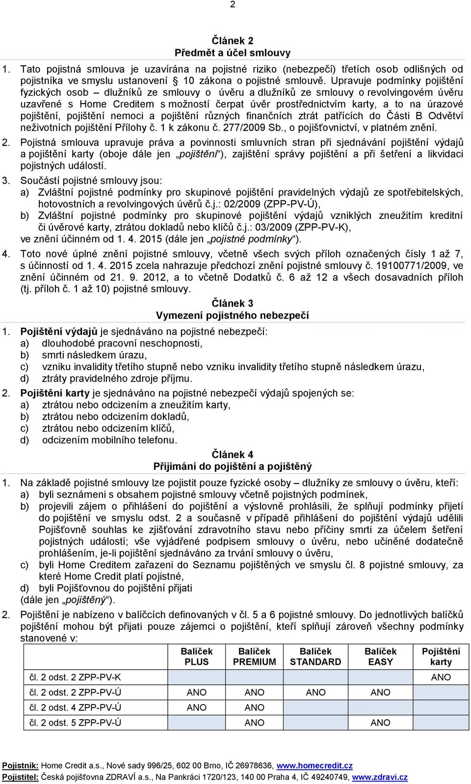 úrazové pojištění, pojištění nemoci a pojištění různých finančních ztrát patřících do Části B Odvětví neživotních pojištění Přílohy č. 1 k zákonu č. 27