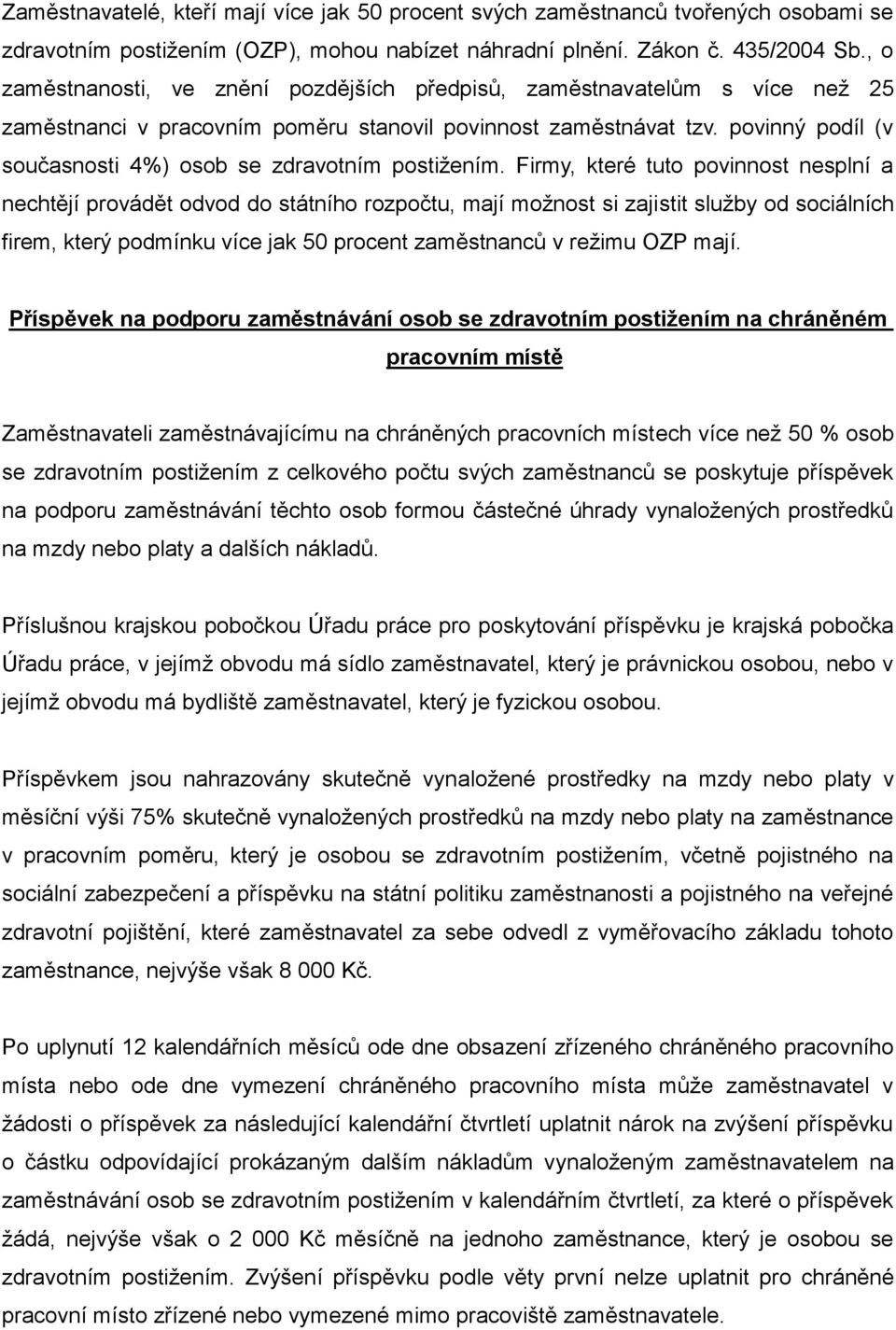 povinný podíl (v současnosti 4%) osob se zdravotním postižením.