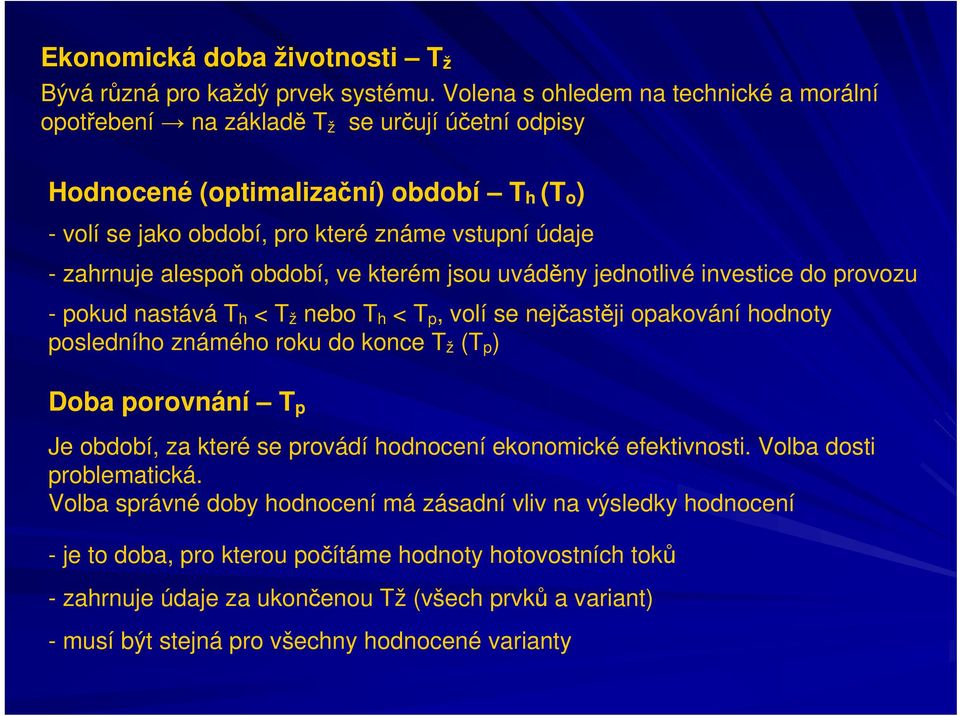 alespoň období, ve kterém jsou uváděny jednotlivé investice do provozu - pokud nastává T h < T ž nebo T h < T p, volí se nejčastěji opakování hodnoty posledního známého roku do konce T ž (T p ) Doba