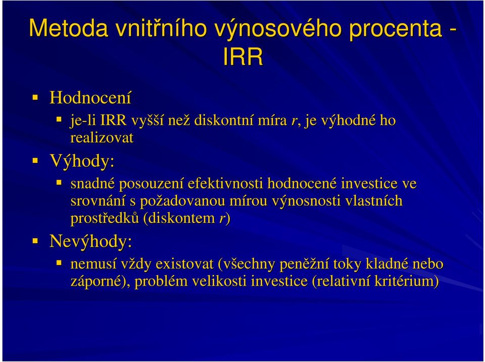 požadovanou mírou výnosnosti vlastních prostředků (diskontem r) Nevýhody: nemusí vždy