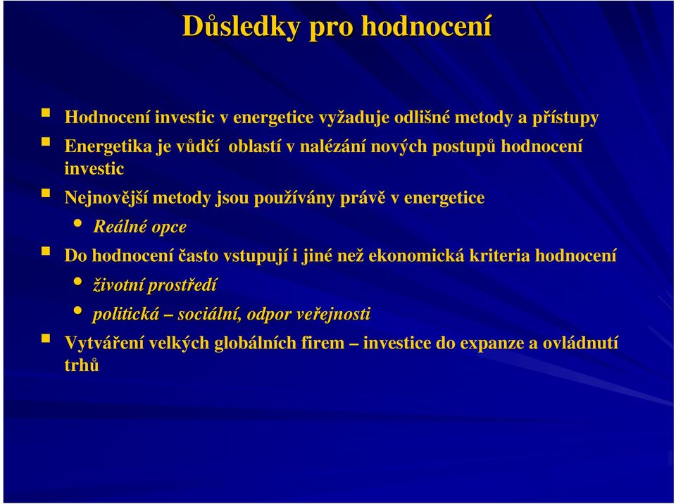 opce Do hodnocení často vstupují i jiné než ekonomická kriteria hodnocení životní prostřed edí politická