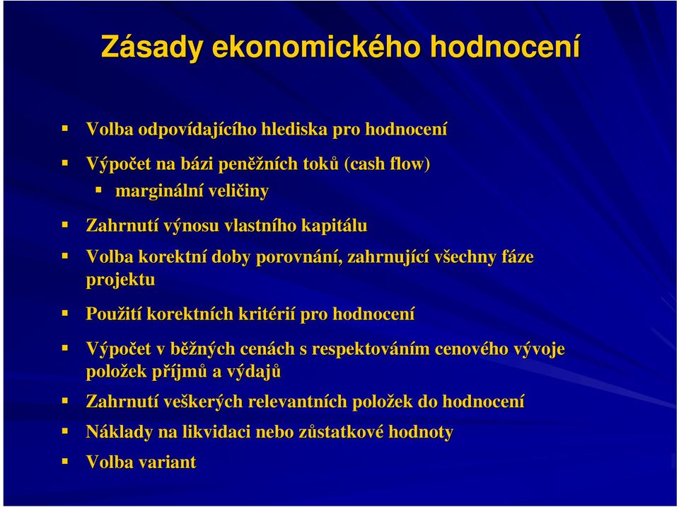 ití korektních kritéri rií pro hodnocení Výpočet v běžných cenách ch s respektováním m cenového vývoje položek příjmp jmů a