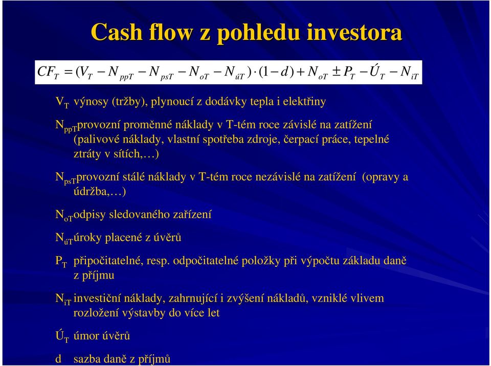 T-tém roce nezávislé na zatížení (opravy a údržba, ) N ot odpisy sledovaného zařízení N út úroky placené z úvěrů P T připočitatelné, resp.
