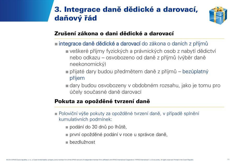 pro účely současné daně darovací Pokuta za opožděné tvrzení daně Poloviční výše pokuty za opožděné tvrzení daně, v případě splnění kumulativních podmínek: podání do 30 dnů po lhůtě, první opožděné