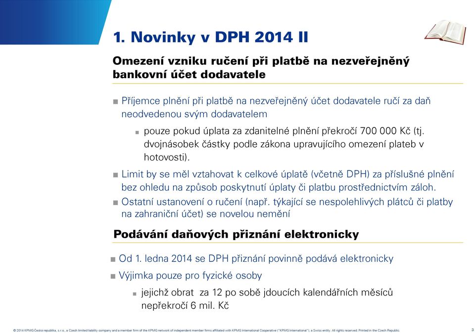 Limit by se měl vztahovat k celkové úplatě (včetně DPH) za příslušné plnění bez ohledu na způsob poskytnutí úplaty či platbu prostřednictvím záloh. Ostatní ustanovení o ručení (např.