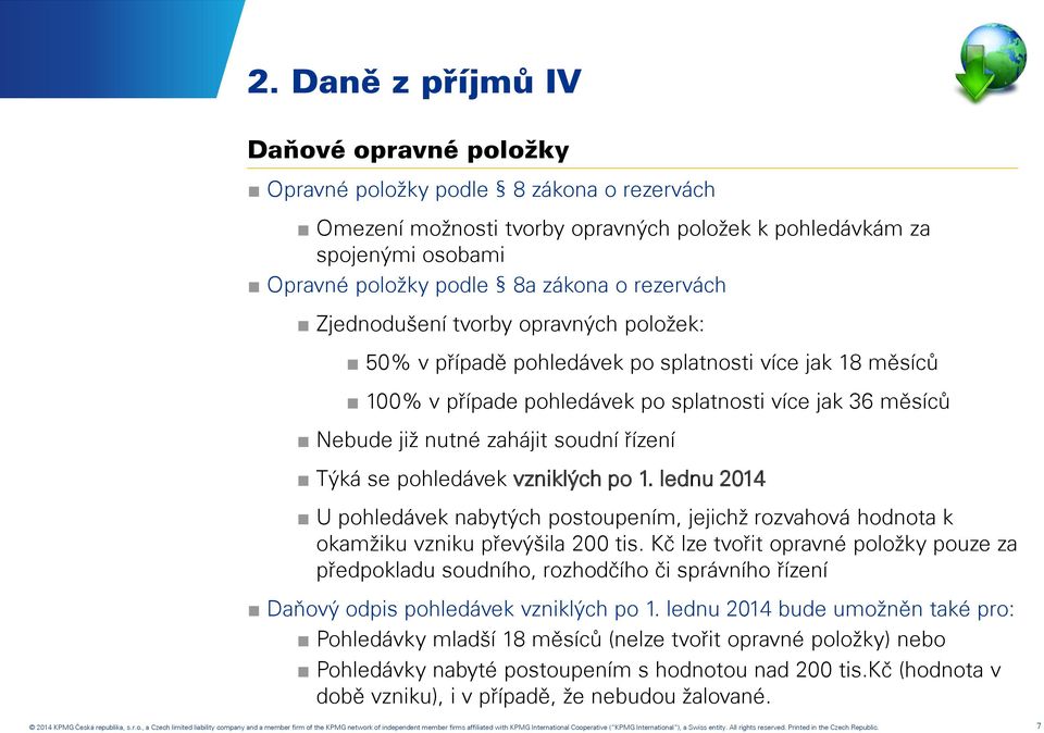 řízení Týká se pohledávek vzniklých po 1. lednu 2014 U pohledávek nabytých postoupením, jejichž rozvahová hodnota k okamžiku vzniku převýšila 200 tis.