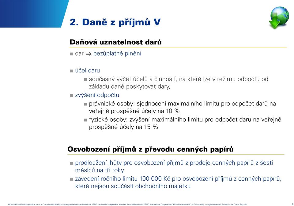 příjmů z převodu cenných papírů prodloužení lhůty pro osvobození příjmů z prodeje cenných papírů z šesti měsíců na tři roky zavedení ročního limitu 100 000 Kč pro osvobození příjmů z cenných papírů,