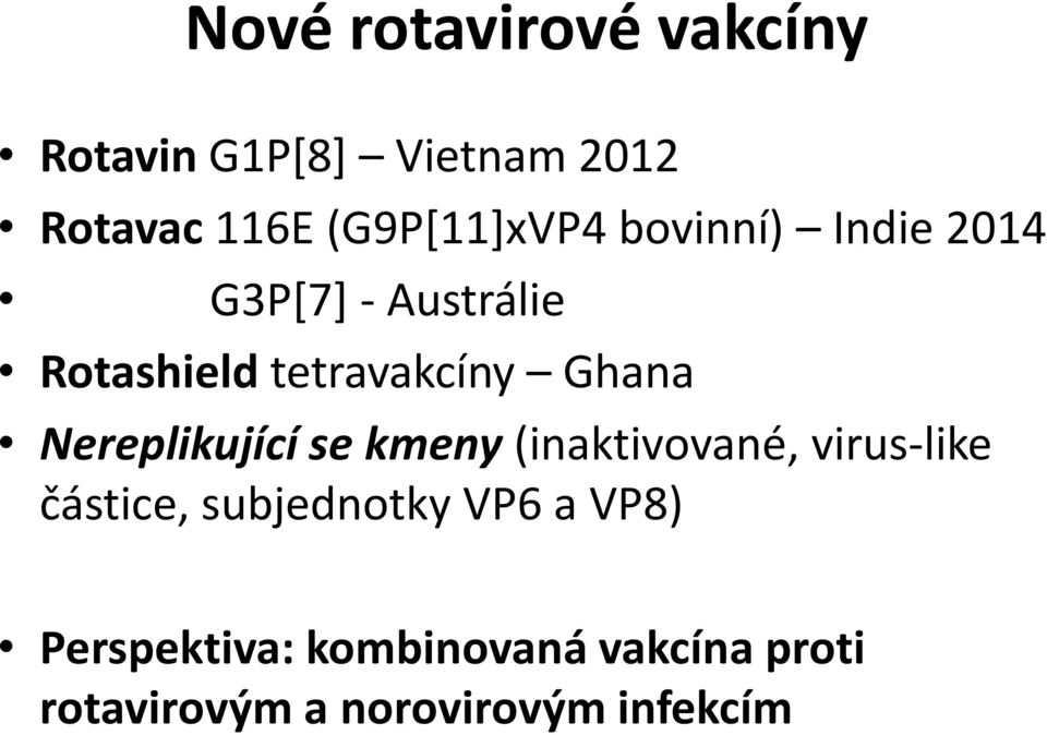 Ghana Nereplikující se kmeny (inaktivované, virus-like částice, subjednotky