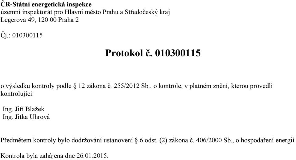 , o kontrole, v platném znění, kterou provedli kontrolující: Ing. Jiří Blažek Ing.