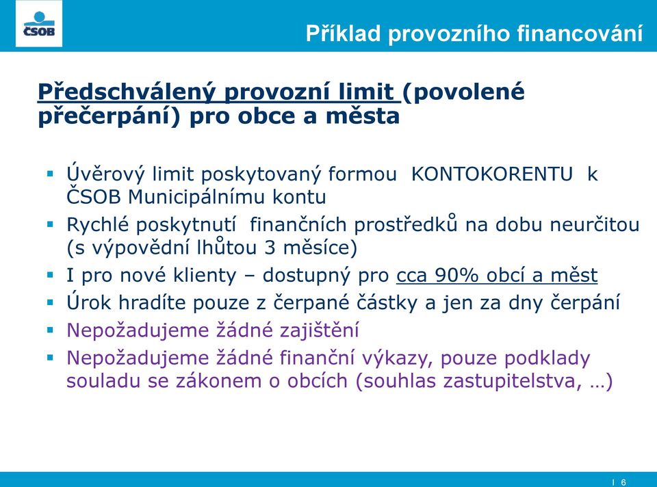 měsíce) I pro nové klienty dostupný pro cca 90% obcí a měst Úrok hradíte pouze z čerpané částky a jen za dny čerpání