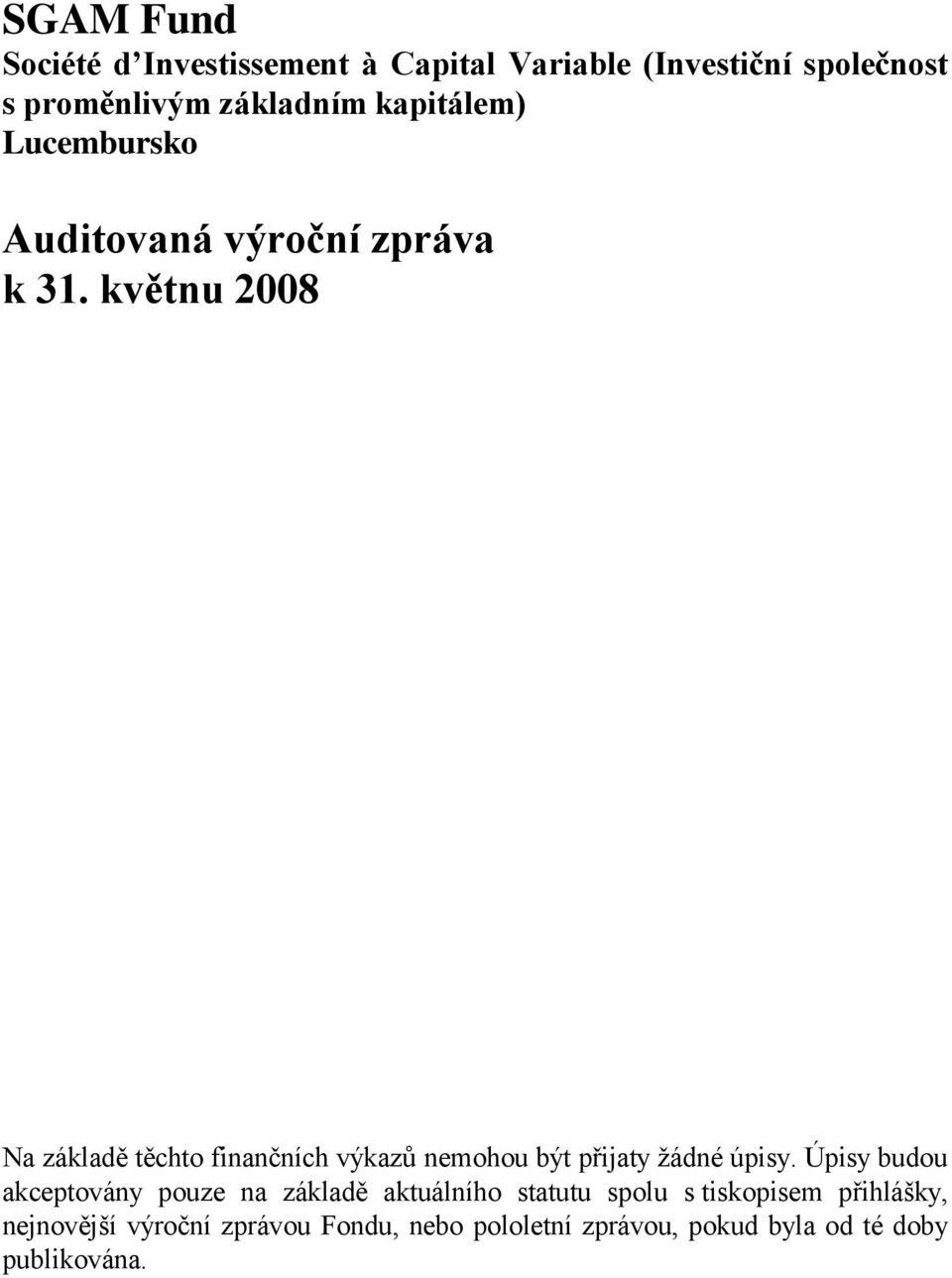 květnu 2008 Na základě těchto finančních výkazů nemohou být přijaty ţádné úpisy.